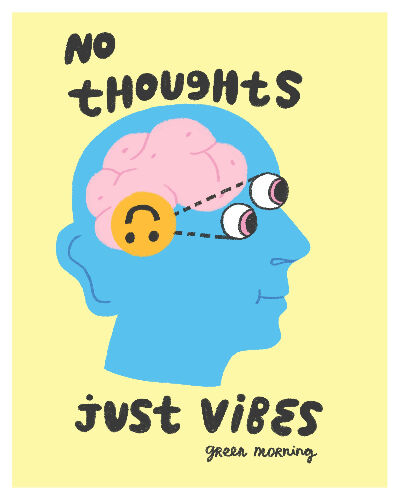 No thoughts just vibes print