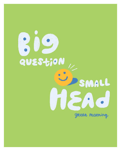 Big question Small head print