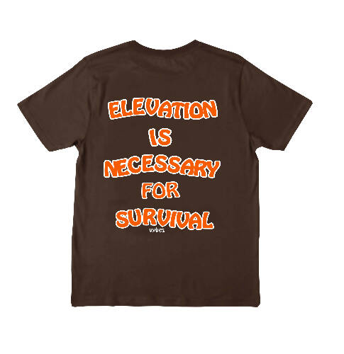 Elevation Is Necessary For Survival Tee