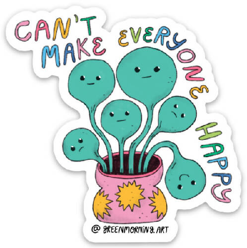 Can’t Make Everyone Happy Sticker