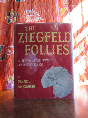 The Ziegfeld Follies: A History Through Text and Pictures by Marjorie Farnsworth 1956